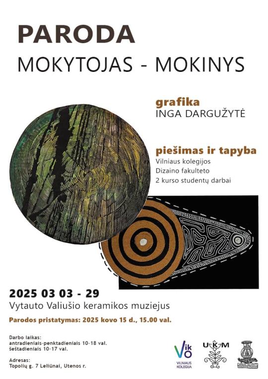 2025 m. kovo 3–29 d. Vytauto Valiušio keramikos muziejuje paroda „MOKYTOJAS-MOKINYS“. Grafikos darbai - Inga Dargužytė. Piešimo ir tapybos darbai — VK Dizaino fakulteto studentų. Susitikimas su autoriais kovo 15 d. 15 val.