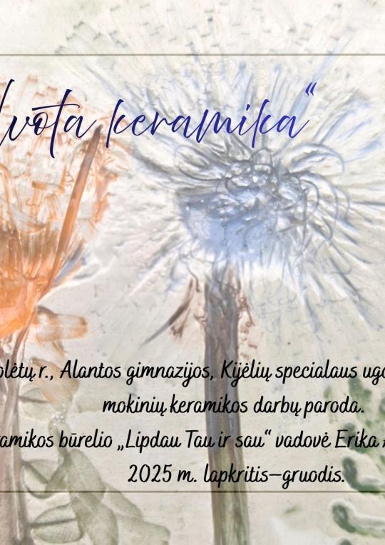 2025 m. lapkričio 17–gruodžio 14 d. Molėtų r., Alantos gimnazijos, Kijėlių specialaus ugdymo skyriaus mokinių keramikos darbų paroda Utenio aikštės stiklos galerijoje