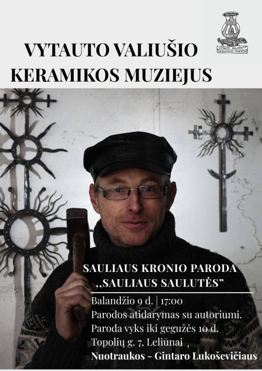 2026 m. balandžio 2–gegužės 10 d. Vytauto Valiušio keramikos muziejuje kalvio Sauliaus Kronio darbų paroda „Sauliaus saulutės“. Parodos pristatymas vyks balandžio 9 d. 17 val.
