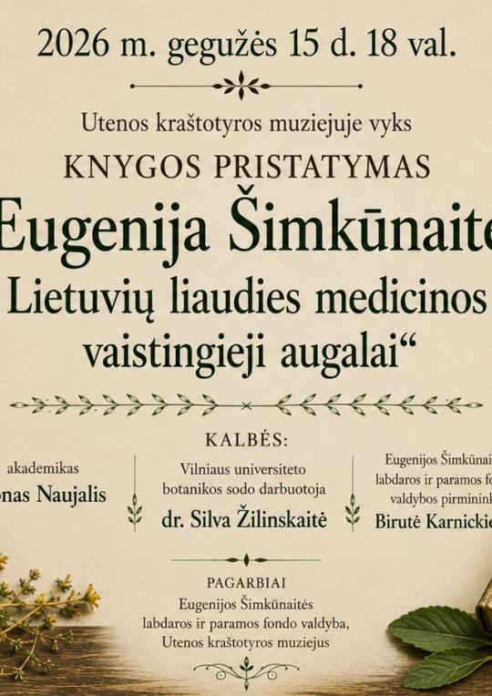 2026 m. gegužės 15 d. 18 val. Utenos kraštotyros muziejuje vyks vakaras, skritas knygos apie Eugeniją Šimkūnaitę ir vaistinguosius augalus, pristatymui