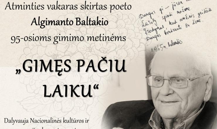 Vasario 15 d. 15 val. Vytauto Valiušio keramikos muziejaus konferencijų salėje atminties vakaras, skirtas poeto Algimanto Baltakio 95-osios gimimo metinėms, „Gimęs pačiu laiku“.